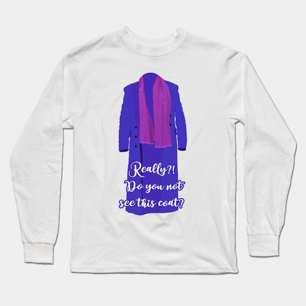 Do you not see this coat? Only murders in the building quote Long Sleeve T-Shirt by Wenby-Weaselbee